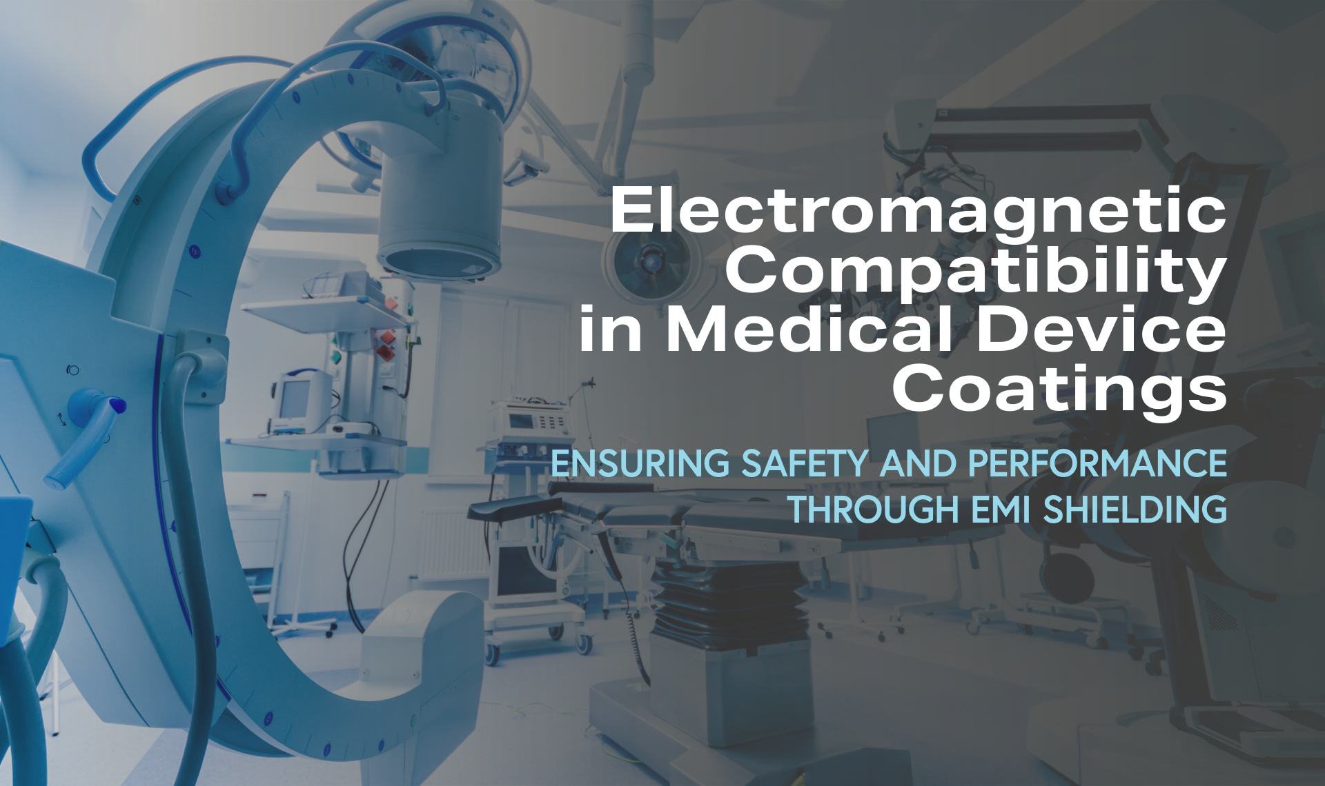 operating room with the text that reads Electromagnetic Compatibility in Medical Device Coatings ENSURING SAFETY AND PERFORMANCE THROUGH EMI SHIELDING