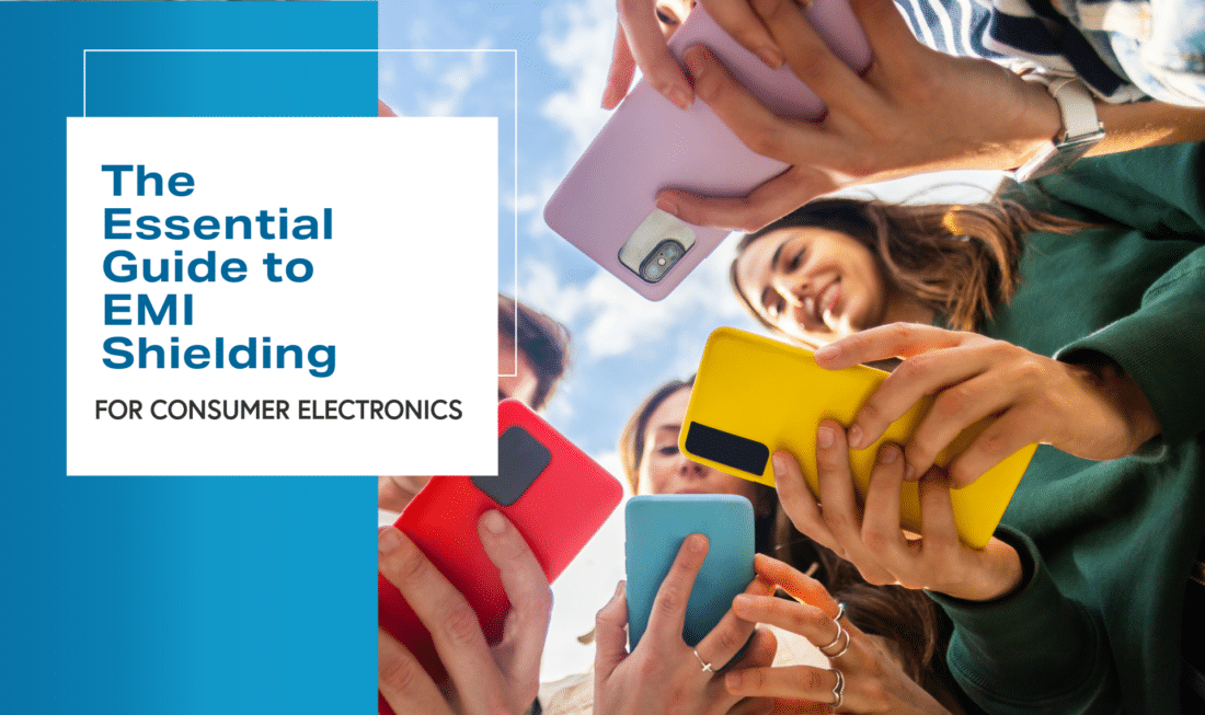 The Essential Guide to EMI Shielding for Consumer Electronics
